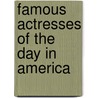 Famous Actresses Of The Day In America door Onbekend