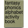 Fantasy Phonics Alphabet Activity Book by Unknown