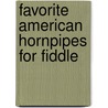 Favorite American Hornpipes For Fiddle door Onbekend