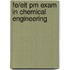 Fe/Eit Pm Exam in Chemical Engineering