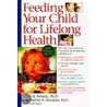 Feeding Your Child for Lifelong Health door Melvin B. Heyman