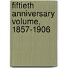 Fiftieth Anniversary Volume, 1857-1906 door Onbekend