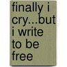 Finally I Cry...But I Write To Be Free by Sophia McGowan