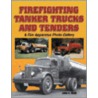 Firefighting Tanker Trucks and Tenders by John H. Rieth