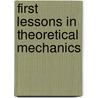First Lessons In Theoretical Mechanics by John F. Twisden