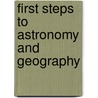 First Steps To Astronomy And Geography door First Steps