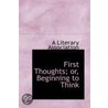 First Thoughts; Or, Beginning To Think door A. Literary Association