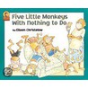 Five Little Monkeys with Nothing to Do by Eileen Christelow