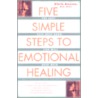 Five Simple Steps to Emotional Healing by Gloria Arenson