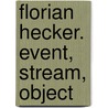 Florian Hecker.  Event, Stream, Object door Florian Hecker