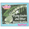 Flying Geckos and Other Weird Reptiles door Carmen Bredeson