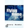 Flying Home A Romantic Adventure Story by Henry Hawke