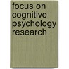 Focus On Cognitive Psychology Research by Unknown