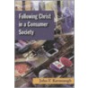 Following Christ in a Consumer Society by John F. Kavanaugh