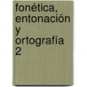 Fonética, entonación y ortografía 2 door Alfredo Gonzalez Hermoso