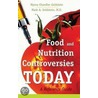Food and Nutrition Controversies Today by Myrna Chandler Goldstein