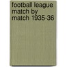 Football League Match By Match 1935-36 door Tony Brown