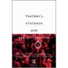 Football, Violence and Social Identity door Richard Guilianotti