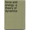 Force And Energy. A Theory Of Dynamics door Grant Allen