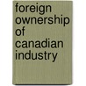 Foreign Ownership of Canadian Industry door Scholarly Publishing Division University of Toronto Press