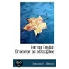 Formal English Grammar As A Discipline by Thomas H . Briggs