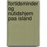 Fortidsminder Og Nutidshjem Paa Island door Daniel Bruun