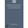 Freedom Reason Kant Schelling Kierke P by Michelle Kosch