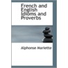 French And English Idioms And Proverbs by Alphonse Mariette