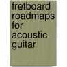 Fretboard Roadmaps for Acoustic Guitar door Fred Sokolow