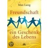Freundschaft - ein Geschenk des Lebens door Max Lang