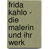 Frida Kahlo - Die Malerin und ihr Werk by Helga Prignitz-Poda
