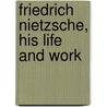 Friedrich Nietzsche, His Life And Work door Mugge Maximilian August
