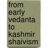 From Early Vedanta To Kashmir Shaivism by Natalia Isayeva
