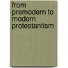 From Premodern To Modern Protestantism door Daniel J. Elazar