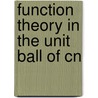 Function Theory In The Unit Ball Of Cn door Walter Rudin