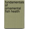 Fundamentals Of Ornamental Fish Health door Helen E. Roberts