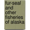 Fur-Seal and Other Fisheries of Alaska door United States.