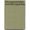 Führungsverhalten und Führungserfolg door Oswald Neuberger