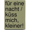 Für eine Nacht / Küss mich, Kleiner! by Carly Phillips