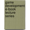 Game Development E-Book Lecture Series door Heather Maxwell Chandler