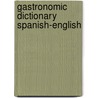 Gastronomic Dictionary Spanish-English door Onbekend