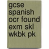 Gcse Spanish Ocr Found Exm Skl Wkbk Pk by Vincent Everett