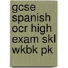 Gcse Spanish Ocr High Exam Skl Wkbk Pk by Vincent Everett
