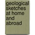 Geological Sketches At Home And Abroad
