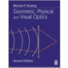 Geometric, Physical, and Visual Optics by Michael P. Keating