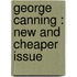 George Canning : New And Cheaper Issue