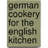 German Cookery for the English Kitchen
