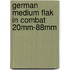 German Medium Flak In Combat 20mm-88mm