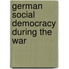 German Social Democracy During The War door Edwyn Robert Bevan