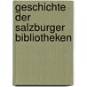 Geschichte Der Salzburger Bibliotheken door Karl Foltz